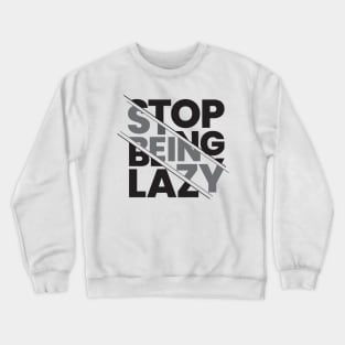 stop being lazy typography design Crewneck Sweatshirt